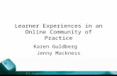 Learner Experiences in an Online Community of Practice Karen Guldberg Jenny Mackness.