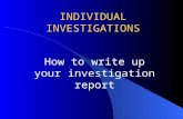 INDIVIDUAL INVESTIGATIONS How to write up your investigation report.