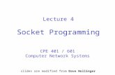 Lecture 4 Socket Programming CPE 401 / 601 Computer Network Systems slides are modified from Dave Hollinger.