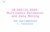 10-603/15-826A: Multimedia Databases and Data Mining SVD - part I (definitions) C. Faloutsos.