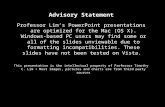 0 Advisory Statement Professor Lim’s PowerPoint presentations are optimized for the Mac (OS X). Windows-based PC users may find some or all of the slides.