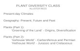 Present-day Climates Geography: Present, Future and Past Plants (Part 1): ‘Greening of the Land’ - Origins, Diversification Plants (Part 2): ‘Icehouse.