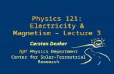 Physics 121: Electricity & Magnetism – Lecture 3 Carsten Denker NJIT Physics Department Center for Solar–Terrestrial Research.