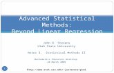 1 John R. Stevens Utah State University Notes 3. Statistical Methods II Mathematics Educators Workshop 28 March 2009 1 Advanced Statistical Methods: Beyond.