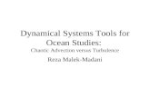 Dynamical Systems Tools for Ocean Studies: Chaotic Advection versus Turbulence Reza Malek-Madani.