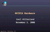 Karl Hillesland - NVIDIA Hardware - 11/2 - Slide 1 NVIDIA Hardware Karl Hillesland November 2, 2000.