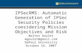 IPSecRMS: Automatic Generation of IPSec Security Policies considering Mission Objectives and Risk Walter Goulet wgoulet@gmail.com DePaul University October.