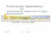 5/6/2004J.-H. R. Jiang1 Functional Dependency for Verification Reduction & Logic Minimization EE290N, Spring 2004.