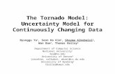 The Tornado Model: Uncertainty Model for Continuously Changing Data Byunggu Yu 1, Seon Ho Kim 2, Shayma Alkobaisi 2, Wan Bae 2, Thomas Bailey 3 Department.