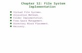 Chapter 12: File System Implementation Virtual File Systems. Allocation Methods. Folder Implementation. Free-Space Management. Directory Block Placement.