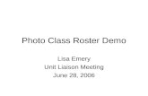 Photo Class Roster Demo Lisa Emery Unit Liaison Meeting June 28, 2006.