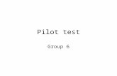 Pilot test Group 6. Pilot test We conducted 2 tests with the same person. Test 1: Blindfolded Test 2: User A (one of 4 users in our protocol) Data collecting: