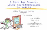 A Case for Source-Level Transformations in MATLAB Vijay Menon and Keshav Pingali Cornell University The MaJic Project at Illinois/Cornell George Almasi.