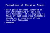 Formation of Massive Stars With great advances achieved in our understanding of low mass star formation, it is tempting to think of high mass star formation.