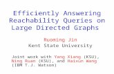 Efficiently Answering Reachability Queries on Large Directed Graphs Ruoming Jin Kent State University Joint work with Yang Xiang (KSU), Ning Ruan (KSU),