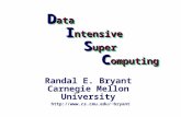 D ata I ntensive S uper C omputing bryant Randal E. Bryant Carnegie Mellon University.
