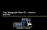 The Telegraph iPad V2 – launch partner. iPad News app version 1 – an overview  Launched October 2010  Best of Daily and Sunday Telegraph  75k downloads.