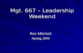Mgt. 667 – Leadership Weekend Rex Mitchell Spring 2006.