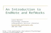 An Introduction to EndNote and RefWorks Laura Barrett Psychology Librarian Undergraduate Services Librarian barrettl@u.washington.edu 206-685-1901 .