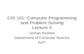 CIS 101: Computer Programming and Problem Solving Lecture 4 Usman Roshan Department of Computer Science NJIT.