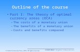 Outline of the course Part I: The theory of optimal currency areas (OCA) –The costs of a monetary union –The benefits of a monetary union –Costs and benefits.