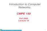 CMPE 150- Introduction to Computer Networks 1 CMPE 150 Fall 2005 Lecture 18 Introduction to Computer Networks.