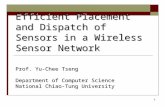 1 Efficient Placement and Dispatch of Sensors in a Wireless Sensor Network Prof. Yu-Chee Tseng Department of Computer Science National Chiao-Tung University.