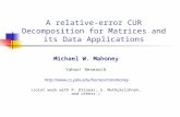A relative-error CUR Decomposition for Matrices and its Data Applications Michael W. Mahoney Yahoo! Research  (Joint.