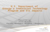 U.S. Department of Energy’s Industrial Technology Program and Its Impacts Presented by: Steve Weakley Pacific Northwest National Laboratory.