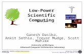 University of Michigan Electrical Engineering and Computer Science Low-Power Scientific Computing Ganesh Dasika, Ankit Sethia, Trevor Mudge, Scott Mahlke.