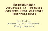 Thermodynamic Structure of Tropical Cyclones From Aircraft Reconnaissance Kay Shelton University at Albany/SUNY, Albany, New York.
