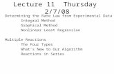 Lecture 11 Thursday 2/7/08 Determining the Rate Law from Experimental Data Integral Method Graphical Method Nonlinear Least Regression Multiple Reactions.