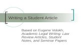 Writing a Student Article Based on Eugene Volokh, Academic Legal Writing: Law Review Articles, Student Notes, and Seminar Papers.