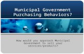 Municipal Government Purchasing Behaviors? How would you approach Municipal Government to sell your services/products?