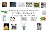 Adopting Authentic Materials to Embed Culture into Language Instruction STARTALK 2008.