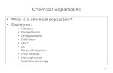 1 Chemical Separations What is a chemical separation? Examples: Filtration Precipitations Crystallizations Distillation HPLC GC Solvent Extraction Zone.