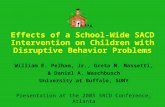 Effects of a School-Wide SACD Intervention on Children with Disruptive Behavior Problems William E. Pelham, Jr., Greta M. Massetti, & Daniel A. Waschbusch.