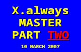 X.always MASTER PART TWO 10 MARCH 2007. Tom Peters’ X25* EXCELLENCE. ALWAYS. XAlways.MASTER/PART 2.1O March 2007 *In Search of Excellence 1982-2007.