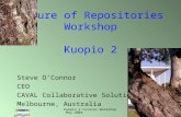 Kuopio 2 Futures Workshop May 2004 1 Future of Repositories Workshop Kuopio 2 Steve O’Connor CEO CAVAL Collaborative Solutions Melbourne, Australia.