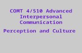 COMT 4/510 Advanced Interpersonal Communication Perception and Culture.