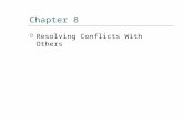 Chapter 8  Resolving Conflicts With Others. THE MEANING OF CONFLICT  A conflict is a situation in which two or more goals, or events are incompatible.