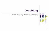 1 Coaching A Path to Long Term Excellence. From Coaching: Evoking Excellence in Others by James Flaherty 11/25/02Karyn Lazarus 541-917-18732 Why Coaching.