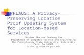 APPLAUS: A Privacy-Preserving Location Proof Updating System for Location-based Services Zhichao Zhu and Guohong Cao Department of Computer Science and.