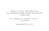 Object Class Recognition by Unsupervised Scale-Invariant Learning R. Fergus, P. Perona, and A. Zisserman Presented By Jeff.