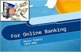 For Online Banking Ebony Powell 1055-006. What Is Online Banking? Online Banking is a way for consumers to quickly and efficiently handle financial transactions.