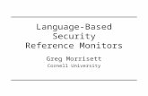 Language-Based Security Reference Monitors Greg Morrisett Cornell University.