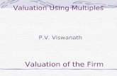 Valuation Using Multiples P.V. Viswanath Valuation of the Firm.