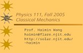 Physics 111, Fall 2005 Classical Mechanics Prof. Haimin Wang haimin@flare.njit.edu haimin.