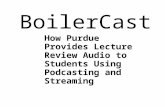 BoilerCast How Purdue Provides Lecture Review Audio to Students Using Podcasting and Streaming.