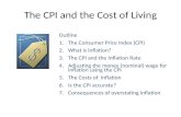 The CPI and the Cost of Living Outline 1.The Consumer Price Index (CPI) 2.What is inflation? 3.The CPI and the Inflation Rate 4.Adjusting the money (nominal)